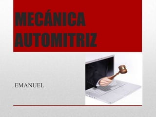 MECÁNICA
AUTOMITRIZ
EMANUEL

 