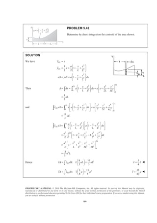 PROPRIETARY MATERIAL. © 2010 The McGraw-Hill Companies, Inc. All rights reserved. No part of this Manual may be displayed,
reproduced or distributed in any form or by any means, without the prior written permission of the publisher, or used beyond the limited
distribution to teachers and educators permitted by McGraw-Hill for their individual course preparation. If you are a student using this Manual,
you are using it without permission.
576
PROBLEM 5.32 (Continued)
Then
2 2
2 ( 2 ) 4( )( )
2
1 1
a a k a
h
k
a
k
k
± − −
=
ª º= ± −¬ ¼
Note that only the negative root is acceptable since .h aϽ Then
(a) 0.10k =
1 1 0.10
0.10
a
h ª º= − −
¬ ¼
or 0.513h a= W
(b) 0.80k =
1 1 0.80
0.80
a
h ª º= − −
¬ ¼
or 0.691h a= W
 