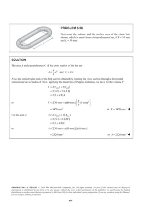 PROPRIETARY MATERIAL. © 2010 The McGraw-Hill Companies, Inc. All rights reserved. No part of this Manual may be displayed,
reproduced or distributed in any form or by any means, without the prior written permission of the publisher, or used beyond the limited
distribution to teachers and educators permitted by McGraw-Hill for their individual course preparation. If you are a student using this Manual,
you are using it without permission.
597
PROBLEM 5.47*
A homogeneous wire is bent into the shape shown. Determine by
direct integration the x coordinate of its centroid. Express your
answer in terms of a.
SOLUTION
First note that because the wire is homogeneous, its center of gravity will coincide with the centroid of the
corresponding line.
We have at
3/2
,
1
or
x a y a
a ka k
a
= =
= =
Then 3/21
y x
a
=
and 1/23
2
dy
x
dx a
=
Now ELx x=
and
2
1/22
1/2
1
3
1
2
1
4 9
2
dy
dL dx
dx
x dx
a
a x dx
a
§ ·
= + ¨ ¸
© ¹
ª º§ ·
« »= + ¨ ¸
« »© ¹¬ ¼
= +
Then
0
3/2
0
3/2
1
4 9
2
1 2 1
(4 9 )
3 92
[(13) 8]
27
1.43971
a
a
L dL a x dx
a
a x
a
a
a
= = +
ª º
= × +« »
¬ ¼
= −
=
³ ³
and
0
1
4 9
2
a
ELx dL x a x dx
a
ª º
= +« »
¬ ¼
³ ³
 