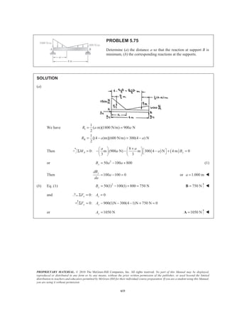 PROPRIETARY MATERIAL. © 2010 The McGraw-Hill Companies, Inc. All rights reserved. No part of this Manual may be displayed,
reproduced or distributed in any form or by any means, without the prior written permission of the publisher, or used beyond the limited
distribution to teachers and educators permitted by McGraw-Hill for their individual course preparation. If you are a student using this Manual,
you are using it without permission.
620
PROBLEM 5.64
The wooden peg shown is turned from a dowel 1 in. in
diameter and 4 in. long. Determine the percentage of the
initial volume of the dowel that becomes waste.
SOLUTION
To obtain the solution it is first necessary to determine the volume of the peg. That volume can be generated
by rotating the area shown about the x axis.
The generating area is next divided into six components as indicated
0.5
sin 2
0.875
α =
or 2 34.850 17.425α α= ° = °
Applying the second theorem of Pappus-Guldinus and then using Figure 5.8a, we have
2 2PEGV YA yAπ π= = Σ
2
, in.A , in.y 3
, in.yA
1 0.5 0.25 0.125× × 0.125 0.015625
2
[3 0.875(1 cos34.850 ) 0.1875]
(0.3125) 0.82987
− − ° −
× =
0.15625 0.129667
3 0.1875 0.5 0.9375× × 0.25 0.023438
4 2
(0.1875) 0.027612
4
π
− = −
4 0.1875
0.5 0.42042
3π
×
− = 0.011609−
5 2
(0.875)α
2 0.875sin17.425
sin17.425
3α
× °
× ° 0.04005
6
1
(0.875cos34.850 )(0.5) 0.179517
2
− ° = −
1
(0.5) 0.166667
3
= 0.029920−
3
0.167252 in.yLΣ =
 