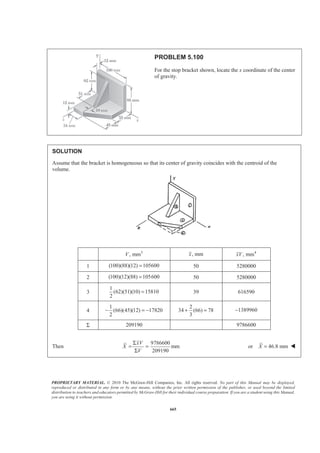 PROPRIETARY MATERIAL. © 2010 The McGraw-Hill Companies, Inc. All rights reserved. No part of this Manual may be displayed,
reproduced or distributed in any form or by any means, without the prior written permission of the publisher, or used beyond the limited
distribution to teachers and educators permitted by McGraw-Hill for their individual course preparation. If you are a student using this Manual,
you are using it without permission.
652
PROBLEM 5.91
A 4 2-ft× gate is hinged at A and is held in position by rod CD.
End D rests against a spring whose constant is 828 lb/ft. The spring
is undeformed when the gate is vertical. Assuming that the force
exerted by rod CD on the gate remains horizontal, determine the
minimum depth of water d for which the bottom B of the gate will
move to the end of the cylindrical portion of the floor.
SOLUTION
First determine the forces exerted on the gate by the spring and the water when B is at the end of the
cylindrical portion of the floor
We have
2
sin 30
4
θ θ= = °
Then (3 ft)tan30SPx = °
and
828 lb/ft 3 ft tan30°
1434.14 lb
SP SPF kx=
= × ×
=
Assume 4 ftd Ն
We have
1 1
( )
2 2
γ= =P Ap A h
Then 3
I
1
[(4 ft)(2 ft)] [(62.4 lb/ft )( 4)ft]
2
249.6( 4)lb
P d
d
= × −
= −
3
II
1
[(4 ft)(2 ft)] [(62.4 lb/ft )( 4 4cos30 )]
2
249.6( 0.53590 )lb
P d
d
= × − + °
= − °
For mind so that gate opens, 0W =
Using the above free-body diagrams of the gate, we have
4 8
0: ft [249.6( 4)lb] ft [249.6( 0.53590)lb]
3 3
AM d d
§ · § ·
Σ = − + −¨ ¸ ¨ ¸
© ¹ © ¹
(3 ft)(1434.14 lb) 0− =
or (332.8 1331.2) (665.6 356.70) 4302.4 0d d− + − − =
or 6.00 ftd =
4 ftd ŸՆ assumption correct 6.00 ftd = W
 
