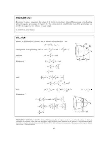 PROPRIETARY MATERIAL. © 2010 The McGraw-Hill Companies, Inc. All rights reserved. No part of this Manual may be displayed,
reproduced or distributed in any form or by any means, without the prior written permission of the publisher, or used beyond the limited
distribution to teachers and educators permitted by McGraw-Hill for their individual course preparation. If you are a student using this Manual,
you are using it without permission.
682
PROBLEM 5.114
A thin steel wire of uniform cross section is bent into the shape shown.
Locate its center of gravity.
SOLUTION
First assume that the wire is homogeneous so that its center of gravity will coincide with the centroid of the
corresponding line.
1
1
2
6
2
6
2
0.3sin 60 0.15 3 m
0.3cos60 0.15 m
0.6sin30 0.9
sin30 m
0.6sin30 0.9
cos30 3 m
(0.6) (0.2 ) m
3
x
z
x
z
L
π
π
π
π
π
π
= ° =
= ° =
§ ·°
= ° =¨ ¸¨ ¸
© ¹
§ ·°
= ° =¨ ¸¨ ¸
© ¹
§ ·
= =¨ ¸
© ¹
, mL , mx , my , mz 2
, mxL 2
, myL 2
, mzL
1 1.0 0.15 3 0.4 0.15 0.25981 0.4 0.15
2 0.2π
0.9
π
0
0.9 3
π
0.18 0 0.31177
3 0.8 0 0.4 0.6 0 0.32 0.48
4 0.6 0 0.8 0.3 0 0.48 0.18
Σ 3.0283 0.43981 1.20 1.12177
We have 2
: (3.0283 m) 0.43981mX L x L XΣ = Σ = or 0.1452 mX = W
2
: (3.0283 m) 1.20 mY L yL YΣ = Σ = or 0.396 mY = W
2
: (3.0283 m) 1.12177 mZ L z L ZΣ = Σ = or 0.370 mZ = W
 