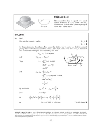 PROPRIETARY MATERIAL. © 2010 The McGraw-Hill Companies, Inc. All rights reserved. No part of this Manual may be displayed,
reproduced or distributed in any form or by any means, without the prior written permission of the publisher, or used beyond the limited
distribution to teachers and educators permitted by McGraw-Hill for their individual course preparation. If you are a student using this Manual,
you are using it without permission.
694
PROBLEM 5.123 (Continued)
and
2
2 2
22 /2
2 2 4
2
2
/2
( )
2 4
h
EL
h
h
h
a
x dV x h x dx
h
a x x
h
h
π
π
ª º
= −« »
¬ ¼
ª º
= −« »
¬ ¼
³ ³
( ) ( )
2 4
2 2 4
2 22 2
2
2 2
( ) ( )
2 4 2 4
9
64
h h
a h h
h h
h
a h
π
π
­ ½ª ºª º° °« »= − − −® ¾« » « »¬ ¼° °¬ ¼¯ ¿
=
Now 2 2 2
2 2 2
2
5 9
:
24 64
ELx V x dV x a h a hπ π
§ ·
= =¨ ¸
© ¹³ 2
27
or
40
x h= W
 