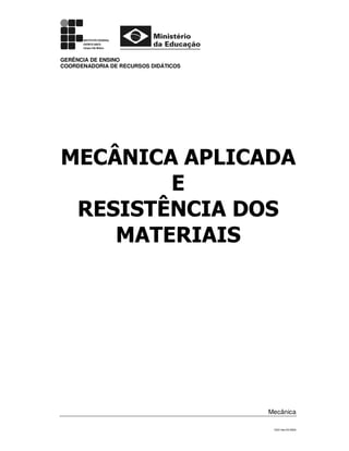 GERÊNCIA DE ENSINO
COORDENADORIA DE RECURSOS DIDÁTICOS

MECÂNICA APLICADA
E
RESISTÊNCIA DOS
MATERIAIS

Mecânica
CSO-Ifes-55-2009

 