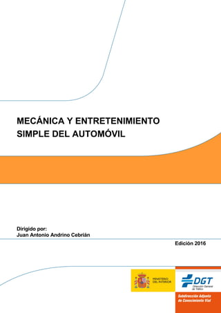 Dirigido por:
Juan Antonio Andrino Cebrián
Edición 2016
MECÁNICA Y ENTRETENIMIENTO
SIMPLE DEL AUTOMÓVIL
 