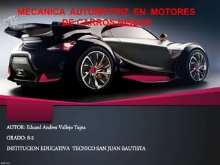 MECANICA AUTOMOTRIZ EN MOTORES
DE CARROS NISSAN
AUTOR: Eduard Andres Vallejo Tapia
GRADO: 8-2
INSTITUCION EDUCATIVA TECNICO SAN JUAN BAUTISTA
 