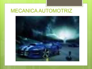 MECANICA AUTOMOTRIZ
 