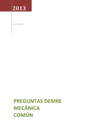 2013
Luis Hernández

PREGUNTAS DEMRE
MECÁNICA
COMÚN

 