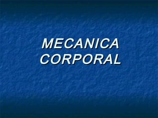 MECANICAMECANICA
CORPORALCORPORAL
 