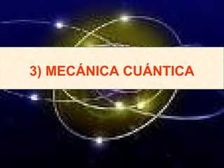 3) MECÁNICA CUÁNTICA
 