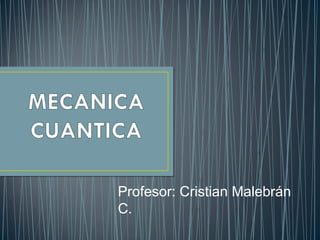 Profesor: Cristian Malebrán
C.
 