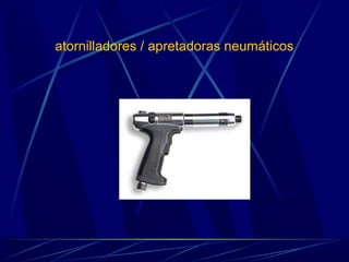 atornilladores / apretadoras neumáticos 
 