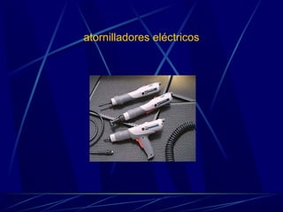 atornilladores eléctricos 
 