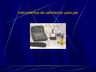 instrumentos de calibración para par 
 