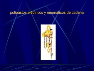 polipastos eléctricos y neumáticos de cadena 
 