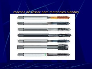 machos de roscar para materiales blandos 
 