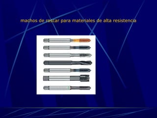 machos de roscar para materiales de alta resistencia 
 