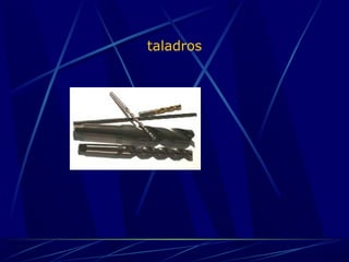 taladros 
 