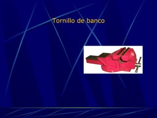 Tornillo de banco 
 