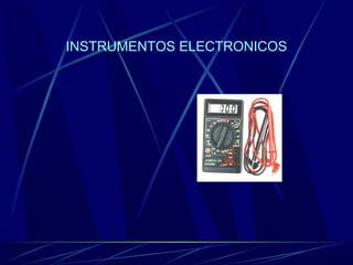 INSTRUMENTOS ELECTRONICOS 
 
