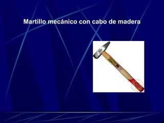 Martillo mecánico con cabo de madera 
 