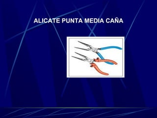 ALICATE PUNTA MEDIA CAÑA 
 
