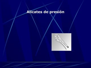 Alicates de presión 
 
