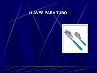 LLAVES PARA TUBO 
 