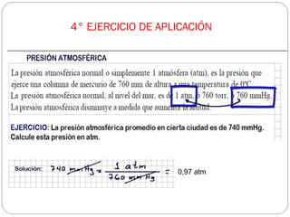 0,97 atm
4° EJERCICIO DE APLICACIÓN
 