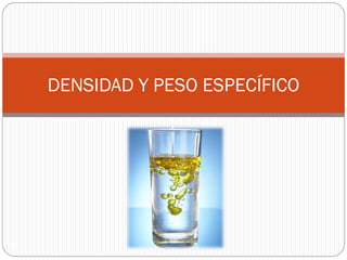 8
DENSIDAD Y PESO ESPECÍFICO
 