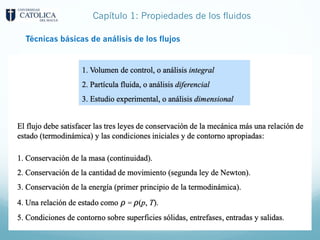 Capítulo 1: Propiedades de los fluidos
Técnicas básicas de análisis de los flujos
 