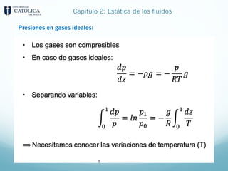 Capítulo 2: Estática de los fluidos
Presiones en gases ideales:
 