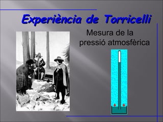 Experiència de Torricelli Mesura de la pressió atmosfèrica 