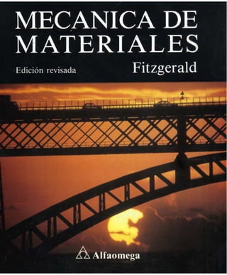 /
MECANICA DE
MATERIALES
Edición revisada Fitzgerald
Alfaomega
 