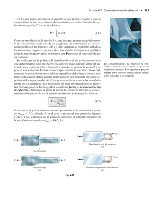 150 • CAPÍTULO 4 Carga axial
*4-48. Se supone que la viga horizontal es rígida mien-
tras soporta la carga distribuida mostrada. Determine las
reacciones verticales en los soportes. Cada soporte con-
siste en un poste de madera con diámetro de 120 mm y
con altura original (descargado) de 1.40 m. Considere
Emadera  12 GPa.
4-49. Se supone que la viga horizontal es rígida mien-
tras soporta la carga distribuida mostrada. Determine el
ángulo de inclinación de la viga después de aplicada la
carga. Cada soporte consiste en un poste de madera con
diámetro de 120 mm y una longitud original (descarga-
da) de 1.40 m. Considere Emadera  12 GPa.
4-50. Las tres barras colgantes están hechas del mismo
material y tienen las mismas áreas A en sus secciones
transversales. Determine el esfuerzo normal promedio en
cada barra si la barra rígida ACE está sometida a la fuer-
za P.
4-51. La barra rígida está soportada por dos postes cor-
tos de madera y un resorte. Si cada uno de los postes tie-
ne una altura de 500 mm y área transversal de 800 mm2
y el resorte tiene una rigidez k  1.8 MN/m y una lon-
gitud no estirada de 520 mm, determine la fuerza en cada
poste después de aplicada la carga a la barra. Emadera 
11 GPa.
*4-52. La barra rígida está soportada por dos postes
de madera (abeto blanco) y un resorte. Cada poste tiene
una longitud (sin carga presente) de 500 mm y un área
transversal de 800 mm2
; el resorte tiene una rigidez k 
1.8 MN/m y una longitud (sin carga presente) de 520 mm.
Determine el desplazamiento vertical de A y B después
de que se aplica la carga a la barra.
4-53. El perno de acero de 10 mm de diámetro está ro-
deado por un manguito de bronce. El diámetro exterior
del manguito es de 20 mm y su diámetro interior es de
10 mm. Si el perno está sometido a una fuerza de com-
presión de P  20 kN, determine el esfuerzo normal pro-
medio en el acero y en el bronce. Eac  200 GPa y Ebr 
100 GPa.
L
P
d
—
2
d
—
2
d
B
A
D
C
F
E
Prob. 4-50
500 mm
100 mm 100 mm
60 kN 60 kN
500 mm
A B
C
k
Probs. 4-51/52
10 mm
20 mm
P
P
Prob. 4-53
1.40 m
A B C
1 m
2 m
18 kN/m
Probs. 4-48/49
04-Hibbeler 30/8/56 10:52 AM Página 150
 