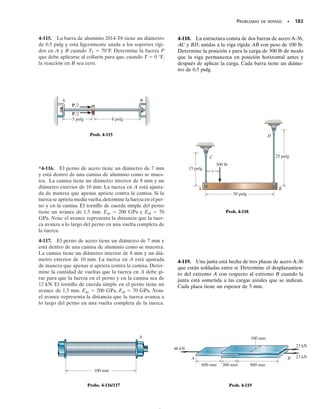 E J E M P L O 4.15
20.03 pies
20.00 pies
A
C
B
(a)
Dos alambres de acero se usan para levantar el peso de 3 klb, figura
4-30a. El alambre AB tiene una longitud no deformada de 20.00 pies
y el alambre AC tiene una longitud no deformada de 20.03 pies. Si ca-
da alambre tiene un área transversal de 0.05 pulg2
y el acero puede
considerarse elástico-perfectamente plástico, como se muestra en la
grafica - en la figura 4-30b, determine la fuerza y alargamiento
en cada alambre.
Solución
Por inspección, el alambre AB comienza a tomar la carga cuando el
gancho se levanta. Sin embargo, si este alambre se alarga más de 0.03
pies, la carga es entonces tomada por ambos alambres. Para que esto
ocurra, la deformación unitaria en el alambre AB debe ser:
que es menor que la deformación unitaria elástica máxima, eY 
0.0017, figura 4-30b. Además, el esfuerzo en el alambre AB cuando
esto sucede puede determinarse mediante la figura 4-30b, por propor-
ción; esto es,
La fuerza en el alambre es entonces:
Como el peso por soportarse es de 3 klb, podemos concluir que am-
bos alambres deben usarse para soportarlo.
Una vez que el peso está soportado, el esfuerzo en los alambres de-
pende de la deformación unitaria correspondiente. Hay tres posibili-
dades:que la deformación unitaria en ambos alambres sea elástica,que
el alambre AB esté deformado plásticamente mientras que el alambre
AC esté deformado elásticamente o que ambos alambres estén defor-
mados plásticamente.Comenzaremos suponiendo que ambos alambres
permanecen elásticos. Por inspección del diagrama de cuerpo libre del
peso suspendido, figura 4-30c, vemos que el problema es estáticamen-
te indeterminado. La ecuación de equilibrio es:
(1)
TAB + TAC - 3 klb = 0
+qgFy = 0;
FAB = sABA = 144.12 klb/pulg2210.05 pie22 = 2.21 klb
50 klb/pulg2
sAB = 44.12 klb/pulg2
0.0017
=
0.0015
sAB
PAB =
0.03 pie
20 pies
= 0.0015
170 • CAPÍTULO 4 Carga axial
σ (klb)
∋
0.0017
50
(b)
(pulg/pulg)
Fig. 4-30
T
3 klb (c)
AC
TAB
04-Hibbeler 30/8/56 10:52 AM Página 170
 