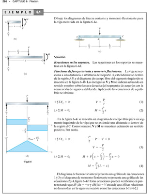 La flecha escalonada mostrada en la figura 5-37a está soportada por
cojinetes en A y B. Determine el esfuerzo máximo en la flecha debido
a los pares de torsión aplicados. El filete en la unión de cada flecha tie-
ne un radio r de 6 mm.
Solución
Par de torsión interno. Por inspección, el equilibrio por momento
respecto al eje de la flecha se satisface. Como el esfuerzo cortante má-
ximo ocurre en los extremos de las raíces de las flechas de menor diá-
metro,el par interno (30 Nm) puede encontrarse ahí aplicando el mé-
todo de las secciones, figura 5-37b.
Esfuerzo cortante máximo. El factor de concentración de esfuerzos
puede determinarse usando la figura 5-36.De la geometría de la flecha
tenemos:
Con estos parámetros se obtiene K  1.3.
Aplicando la ecuación 5-21, tenemos:
Resp.
Por evidencia experimental, la distribución real de los esfuerzos a lo
largo de una línea radial en la sección transversal de la sección crítica
tiene una forma similar a la mostrada en la figura 5-37c , y en la cual se
compara con la distribución lineal de esfuerzos obtenida con la fórmu-
la de la torsión.
244 • CAPÍTULO 5 Torsión
E J E M P L O 5.18
30 Nm
=30 Nm
T
(b)
= 3.10 MPa
máx
Distribución del
esfuerzo cortante
predicha por la
fórmula de
la torsión
Distribución real
del esfuerzo cortante
según la concentración
de esfuerzos
(c)
A
B
30 N·m
30 N·m
60 N·m
20 mm
40 mm
(a)
r
d
=
6 mm
2120 mm2
= 0.15
D
d
=
2140 mm2
2120 mm2
= 2
tmáx = 1.3c
30 N # m10.020 m2
1p2210.020 m24
d = 3.10 MPa
tmáx = K
Tc
J
;
Fig. 5-37
Fig. 5-37
05-Hibbeler 30/8/56 10:59 AM Página 244
 