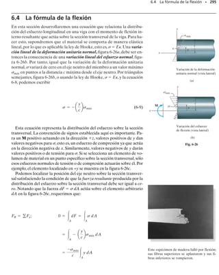 E J E M P L O 6.6
(d)
V
M
x
x
B
5 m 5 m
5.75 kN 34.25 kN
(kN)
(kNm)
108.75
80
(m)
(m)
5.75
–9.25
–34.25
A
C
80 kNm
15 kN
5 kN/m
Fig. 6-9
SECCIÓN 6.1 Diagramas de fuerza cortante y momento flexionante • 271
Dibuje los diagramas de fuerza cortante y momento flexionante para
la viga mostrada en la figura 6-9a.
Solución
Reacciones en los soportes. Las reacciones en los soportes han sido
determinadas y se muestran en el diagrama de cuerpo libre de la viga,
figura 6-9d.
Funciones de fuerza cortante y momento flexionante. Como se tie-
ne una discontinuidad de carga distribuida y también una carga con-
centrada en el centro de la viga, deben considerarse dos regiones de x
para describir las funciones de fuerza cortante y momento flexionante pa-
ra toda la viga.
0  x1  5 m, figura 6-9b:
Estos resultados pueden verificarse aplicando w  dV/dx y V 
dM/dx.También, cuando x1  0, las ecuaciones 1 y 2 dan V  5.75 kN
y M  80 kN  m; cuando x2  10 m, las ecuaciones 3 y 4 dan V 
34.25 kN y M  0. Estos valores concuerdan con las reacciones en
los soportes mostradas sobre el diagrama de cuerpo libre, figura 6-9d.
Diagramas de fuerza cortante y momento flexionante. Las ecuacio-
nes 1 a 4 están graficadas en la figura 6-9d.
(1)
(2)
(3)
(4)
M = 1-2.5x2
2
+ 15.75x2 + 92.52 kN # m
+ 5 kNm1x2 - 5 m2a
x2 - 5 m
2
b + M = 0
-80 kN # m - 5.75 kN x2 + 15 kN1x2 - 5 m2
d M = 0;
V = 115.75 - 5x22 kN
5.75 kN - 15 kN - 5 kNm1x2 - 5 m2 - V = 0
+ Fy = 0;
M = 15.75x1 + 802 kN # m
-80 kN # m - 5.75 kN x1 + M = 0
d M = 0;
V = 5.75 kN
5.75 kN - V = 0
+ Fy = 0;
5 m  x2  10 m, figura 6-9c:
80 kN·m
15 kN
5 kN/m
(a)
A
C
B
5 m 5 m
V
M
80 kNm
5.75 kN
x1
(b)
5 m
80 kN m
15 kN
5.75 kN
V
M
x2
x – 5
2
—
—
—
—
2
x – 5
2
—
—
—
—
2
(c)
x2 – 5)
5(
 