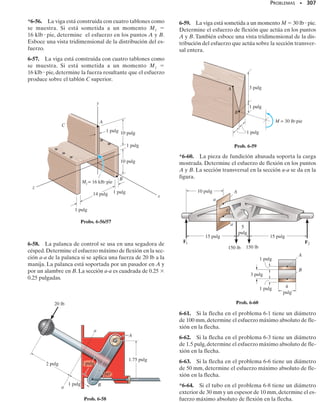 E J E M P L O 6.13
Dibuje los diagramas de fuerza cortante y momento flexionante para
la viga con voladizo mostrada en la figura 6-19a.
Solución
Reacciones en los soportes. El diagrama de cuerpo libre con las reac-
ciones calculadas se muestra en la figura 6-19b.
Diagrama de fuerza cortante. Como siempre, comenzamos trazan-
do las fuerzas cortantes en los extremos VA  	4.40 klb y VD  0, fi-
gura 6-19c. El diagrama de cortante tendrá pendiente nula de A a B.
En B, el diagrama salta hacia abajo 8 klb a 3.60 klb. Luego tiene una
pendiente crecientemente negativa. La fuerza cortante en C puede de-
terminarse a partir del área bajo el diagrama de carga, VC  VB 	
VBC  3.60 klb  (1/2)(6 pies)(2 klb/pie)  9.60 klb. Salta luego
17.6 klb a 8 klb. Finalmente, de C a D, la pendiente del diagrama de
cortante será constante pero negativa, hasta que la fuerza cortante al-
canza el valor cero en D.
Diagrama de momento flexionante. Se trazan primero los momen-
tos extremos MA  0 y MD  0, figura 6-19d. Estudie el diagrama y no-
te cómo las pendientes y las diversas curvas son establecidas median-
te el diagrama de cortante usando dM/dx  V. Verifique los valores
numéricos de los picos usando el método de las secciones y estática o
calculando las áreas apropiadas bajo el diagrama de cortante para en-
contrar el cambio en momento entre dos puntos. En particular, el pun-
to de momento nulo puede determinarse estableciendo M como una
función de x, donde, por así convenir, x se extiende del punto B hacia
la región BC, figura 6-19e. Por tanto,
d	ΣM  0;
Observando esos diagramas, vemos que por el proceso de integra-
ción para la región AB la carga es cero, la fuerza cortante es constante
y el momento es lineal; para la región BC la carga es lineal, la fuerza
cortante es parabólica y el momento es cúbico; y para la región CD la
carga es constante, la fuerza cortante es lineal y el momento es para-
bólico. Se recomienda que los ejemplos 6.1 al 6.6 sean resueltos tam-
bién usando este método.
SECCIÓN 6.2 Método gráfico para construir diagramas de fuerza cortante y momento flexionante • 283
Fig. 6-19
(a)
8 klb
4 pies
B D
C
A
2 klb/pie
6 pies 4 pies
x = 3.94 pies
M = a-
1
18
x3
- 3.60x + 17.6bklb # pie = 0
-4.40 klb14 pies + x2+ 8 klb1x2 +
1
2
a
2 klbpie
6 pies
bx1x2a
x
3
b + M = 0
2 klb/pie
4.40 klb 17.6 klb
(c)
(klb)
V
(d)
(klbpie)
M
8
–3.60
–9.60
3.94
Pendiente = 4.40
Pendiente = –3.60
Pendiente = 8
Pendiente = –9.60
–16
17.6
4.40
x (pie)
(b)
8 klb
6 pies 4 pies
4 pies
x(pie)
A B C D
(e)
8 klb
4 pies x
4.40 klb
x
–
3
M
1
–
2
2
–
6
x
V
x
( )
2
–
6
x
w =
B
 