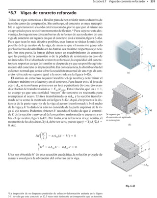 PROBLEMAS • 307
*6-56. La viga está construida con cuatro tablones como
se muestra. Si está sometida a un momento Mz 
16 klb  pie, determine el esfuerzo en los puntos A y B.
Esboce una vista tridimensional de la distribución del es-
fuerzo.
6-57. La viga está construida con cuatro tablones como
se muestra. Si está sometida a un momento Mz 
16 klbpie, determine la fuerza resultante que el esfuerzo
produce sobre el tablón C superior.
6-59. La viga está sometida a un momento M  30 lbpie.
Determine el esfuerzo de flexión que actúa en los puntos
A y B.También esboce una vista tridimensional de la dis-
tribución del esfuerzo que actúa sobre la sección transver-
sal entera.
6-58. La palanca de control se usa en una segadora de
césped.Determine el esfuerzo máximo de flexión en la sec-
ción a-a de la palanca si se aplica una fuerza de 20 lb a la
manija. La palanca está soportada por un pasador en A y
por un alambre en B. La sección a-a es cuadrada de 0.25 
0.25 pulgadas.
*6-60. La pieza de fundición ahusada soporta la carga
mostrada. Determine el esfuerzo de flexión en los puntos
A y B. La sección transversal en la sección a-a se da en la
figura.
6-61. Si la flecha en el problema 6-1 tiene un diámetro
de 100 mm,determine el esfuerzo máximo absoluto de fle-
xión en la flecha.
6-62. Si la flecha en el problema 6-3 tiene un diámetro
de 1.5 pulg,determine el esfuerzo máximo absoluto de fle-
xión en la flecha.
6-63. Si la flecha en el problema 6-6 tiene un diámetro
de 50 mm, determine el esfuerzo máximo absoluto de fle-
xión en la flecha.
*6-64. Si el tubo en el problema 6-8 tiene un diámetro
exterior de 30 mm y un espesor de 10 mm,determine el es-
fuerzo máximo absoluto de flexión en la flecha.
10 pulg
10 pulg
1 pulg
14 pulg
1 pulg
1 pulg
Mz = 16 klbpie
y
z
x
1 pulg
A
C
B
Probs. 6-56/57
3 pulg
1 pulg
1 pulg
A
B
M = 30 lbpie
Prob. 6-59
A
B
B
F1 F2
15 pulg 15 pulg
5
pulg
a
a
4
pulg
1 pulg
1 pulg
3 pulg
10 pulg
150 lb 150 lb
A
B
B
Prob. 6-60
20 lb
60°
2 pulg
1.75 pulg
1 pulg
A
B
1 pulg
a
a
Prob. 6-58
 