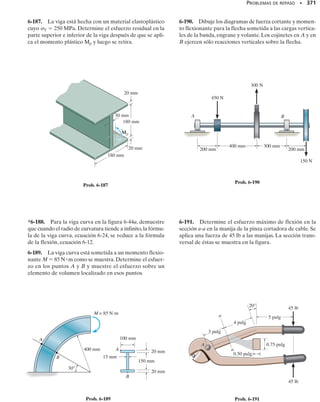 332 • CAPÍTULO 6 Flexión
E J E M P L O 6.23
La viga de concreto reforzado tiene la sección transversal mostrada
en la figura 6-43a. Si está sometida a un momento flexionante M 
60 klbpie, determine el esfuerzo normal en cada una de las barras de
acero de refuerzo y el esfuerzo normal máximo en el concreto. Consi-
dere Eac  29(103
) klb/pulg2
y Econc  3.6(103
) klb/ pulg2
.
Solución
Como la viga está hecha de concreto,en el siguiente análisis desprecia-
remos su resistencia para soportar esfuerzos de tensión.
Propiedades de la sección. El área total de acero, Aac  2[(0.5
pulg)2
]  1.571 pulg2
será transformada en un área equivalente de con-
creto, figura 6-43b.Aquí,
Requerimos que el centroide se encuentre sobre el eje neutro. Enton-
ces, –
yA  0, o
La raíz positiva es:
h
  4.85 pulg
Usando este valor de h
, el momento de inercia de la sección transfor-
mada respecto al eje neutro, es:
Esfuerzo normal. Aplicando la fórmula de la flexión a la sección trans-
formada, el esfuerzo normal máximo en el concreto es:
Resp.
El esfuerzo normal resistido por la franja de “concreto”, que reempla-
zó al acero, es:
El esfuerzo normal en cada una de las dos barras de refuerzo es por
tanto:
Resp.
La distribución del esfuerzo normal se muestra gráficamente en la figu-
ra 6-43c.
A
 = nAac =
291103
2 klb/pulg2
3.61103
2 klb/pulg2
11.571 pulg2
2 = 12.65 pulg2
h
2
+ 2.11h
 - 33.7 = 0
12 pulg1h
2
h

2
- 12.65 pulg2
116 pulg - h
2 = 0
= 2029 pulg4
I = c
1
12
112 pulg214.85 pulg23
+ 12 pulg14.85 pulg2a
4.85 pulg
2
b
2
d + 12.65 pulg2
116 pulg - 4.85 pulg22
sac = ns
conc = a
291103
2 klb/pulg2
3.61103
2 klb/pulg2
b3.96 klb/pulg2
= 31.9 klb/pulg2
1sconc2máx =
[60 klb # pie112 pulgpie2]14.85 pulg2
2029 pulg4
= 1.72 klb/pulg2
s
conc =
[60 klb # pie112 pulgpie2]116 pulg - 4.85 pulg2
2029 pulg4
= 3.96 klb/pulg2
(c)
1.72 klb/pulg2
31.9
klb/pulg2
31.9 klb/pulg2
4.85 pulg
C
A
N
12 pulg
hø 16 pulg
A = 12.65 pulg2
(b)
12 pulg
18 pulg
2 pulg
Barras de 1 pulg de diámetro
60 klbpie
(a)
Fig. 6-43
 