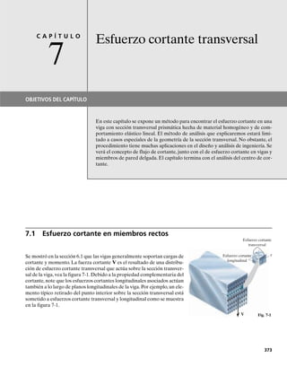 334 • CAPÍTULO 6 Flexión
Si aislamos un segmento diferencial de la viga, figura 6-44b, el esfuerzo
tiende a deformar el material en forma tal que cada sección transversal
girará un ángulo /2.La deformación unitaria en la franja arbitraria de
material localizada en r estará ahora determinada. Esta franja tiene una
longitud original r d , figura 6-44b. Sin embargo, debido a las rotaciones
/2, el cambio total en la longitud de la franja es (R r). En conse-
cuencia,
Si definimos k /d , que es constante para cualquier elemento par-
ticular, tendremos:
A diferencia del caso de vigas rectas,podemos ver que aquí la deforma-
ción unitaria normal no es una función lineal de r sino que varía en for-
ma hiperbólica. Esto ocurre aun cuando la sección transversal de la viga
permanece plana después de la deformación. Como el momento ocasio-
na que el material se comporte elásticamente, la ley de Hooke es aplica-
ble, por lo que el esfuerzo en función de la posición está dado por:
(6-22)
Esta variación es también hiperbólica y, como ya ha sido establecida, po-
demos determinar la posición del eje neutro y relacionar la distribución
del esfuerzo con el momento interno resultante M.
P =
du1R - r2
r du
P = ka
R - r
r
b
s = Eka
R - r
r
b
(b)
M
M
d
δθ
δθ
—
2
–
R r
( )
—
2
–
R r
( )
—
δθ
2
δθ
—
2
–
R r
( )
r
O
rd
Fig. 6-44 (cont.)
θ
θ
 
