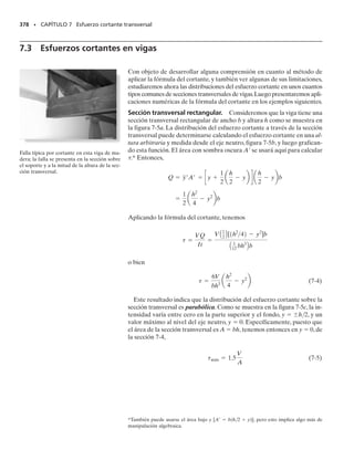 E J E M P L O 6.24
Una barra de acero con sección transversal rectangular tiene forma de
arco circular como se muestra en la figura 6-45a. Si el esfuerzo normal
permisible es perm  20 klb/pulg2
, determine el momento flexionan-
te máximo M que puede aplicarse a la barra. ¿Qué valor tendría este
momento si la barra fuese recta?
Solución
Momento interno. Como M tiende a incrementar el radio de curva-
tura de la barra, es positivo.
Propiedades de la sección. La posición del eje neutro se determina
usando la ecuación 6-23. De la figura 6-45a, tenemos:
Este mismo resultado puede obtenerse directamente en la tabla 6-2.
Así,
SECCIÓN 6.8 Vigas curvas • 339
M
O

ri = 9 pulg
dr
2 pulg
2 pulg
r
(a)
ro = 11 pulg
M
Fig. 6-45
R =
A
A
dA
r
=
12 pulg212 pulg2
0.40134 pulg
= 9.9666 pulg
A
dA
r
= 
11 pulg
9 pulg
12 pulg2 dr
r
= 12 pulg2 ln r `
9 pulg
11 pulg
= 0.40134 pulg
Continúa
 