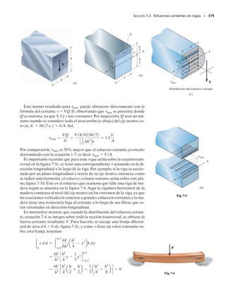 340 • CAPÍTULO 6 Flexión
Debe notarse que en todos los cálculos anteriores, R debe determinar-
se con varias cifras significativas para garantizar que (r
  R) sea exac-
ta por lo menos con tres cifras significativas.
No se sabe si el esfuerzo normal alcanza su máximo en la parte su-
perior o en la parte inferior de la barra, por lo que debemos calcular el
momento M en cada caso por separado. Como el esfuerzo normal en
la parte superior de la barra es de compresión,   20 klb/pulg2
,
Igualmente, en el fondo de la barra el esfuerzo normal es de tensión,
por lo que   	20 klb/pulg2
. Por tanto,
Resp.
Por comparación, el momento máximo que puede aplicarse es
24.9 klb  pulg y el esfuerzo normal máximo ocurre en el fondo de la
barra.El esfuerzo de compresión en la parte superior de la barra es en-
tonces:
La distribución del esfuerzo se muestra en la figura 6-45b.
Si la barra fuese recta, entonces
Resp.
Esto representa un error de aproximadamente 7% respecto al valor
más exacto determinado antes.
M = 28.5 klb # pulg
-20 klbpulg2
=
M19.9666 pulg - 11 pulg2
12 pulg212 pulg2111 pulg2110 pulg - 9.9666 pulg2
s =
M1R - ro2
Aro1r - R2
17.5 klb/pulg2
20 klb/pulg2
M
(b)
M = 24.9 klb # pulg
20 klbpulg2
=
M19.9666 pulg - 9 pulg2
12 pulg212 pulg219 pulg2110 pulg - 9.9666 pulg2
s =
M1R - ri2
Ari1r - R2
= -17.5 klb/pulg2
s =
24.9 klb # pulg 19.9666 pulg - 11 pulg2
12 pulg212 pulg2111 pulg2110 pulg - 9.9666 pulg2
M = 26.7 klb #pulg
20 klbpulg2
=
M11 pulg2
1
1212 pulg212 pulg23
s =
Mc
I
 