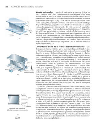 E J E M P L O 6.25
La barra curva tiene la sección transversal mostrada en la figura 6-46a.
Si está sometida a momentos flexionantes de 4 kNm,determine el es-
fuerzo normal máximo desarrollado en la barra.
Solución
Momento interno. Cada sección de la barra está sometida al mismo
momento interno resultante de 4 kN m. Como este momento tiende
a disminuir el radio de curvatura de la barra, es negativo. Así, M 
4 kN m.
Propiedades de la sección. Consideraremos aquí que la sección trans-
versal consta de un rectángulo y de un triángulo.El área total de la sec-
ción transversal es:
La localización del centroide se determina con referencia al centro de
curvatura, punto O
, figura 6-46a.
SECCIÓN 6.8 Vigas curvas • 341
= 0.23308 m
=
[0.225 m]10.05 m210.05 m2 + [0.260 m]1
210.050 m210.030 m2
3.250110-3
2 m2
r =
©r
'
A
©A
©A = 10.05 m22
+
1
2
10.05 m210.03 m2 = 3.250110-3
2 m2
4 kN·m
O
4 kN·m
200 mm
250 mm
B
A
200 mm –
r
50 mm
30 mm
50 mm
(a)
280 mm
Fig. 6-46
Continúa
 