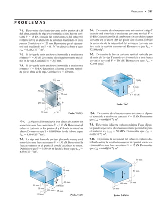 348 • CAPÍTULO 6 Flexión
30°
6 pulg
a
a
840 lb
10 pulg
Prob. 6-130
3 pulg
a
a
= 40 lbpie
M = 40 lbpie
M
2 pulg
0.5 pulg
2 pulg
0.5 pulg
5 pulg
5.5 pulg
Probs. 6-133/134
75 mm
50 mm
150 mm
162.5 mm
a
a
60° 60°
250 N
250 N
75 mm
Prob. 6-135
8 pulg
A
M
M
B
2 pulg
1.5 pulg
0.5 pulg
Probs. 6-131/132
6-130. La horquilla se usa como parte del tren de aterri-
zaje delantero de un avión.Si la reacción máxima de la rue-
da en el extremo de la horquilla es de 840 lb, determine el
esfuerzo de flexión máximo en la sección a-a de la porción
curva de la horquilla. En ese lugar la sección transversal
es circular con 2 pulg de diámetro.
6-131. El miembro curvo es simétrico y está sometido a
un momento M  600 lb  pie. Determine el esfuerzo de
flexión en los puntos A y B del miembro. Muestre el es-
fuerzo actuando sobre elementos de volumen localizados
en esos puntos.
*6-132. El miembro curvo es simétrico y está sometido
a un momento M  400 lb pie. Determine los esfuerzos
máximos de tensión y de compresión en el miembro.Com-
pare esos valores con los de un miembro recto que tenga
la misma sección transversal y esté cargado con el mismo
momento.
6-133. La viga curva está sometida a un momento M 
40 lb pie. Determine el esfuerzo máximo de flexión en la
viga.Esboce en una vista bidimensional la distribución del
esfuerzo que actúa sobre la sección a-a.
6-134. La viga curva está hecha de un material que tiene
un esfuerzo de flexión perm  24 klb/pulg2
. Determine el
momento máximo M que puede aplicarse a la viga.
6-135. La barra curva usada en una máquina tiene una
sección transversal rectangular. Si la barra está sometida
a un par como se muestra, determine los esfuerzos máxi-
mos de tensión y compresión que actúan en la sección
a-a.Esboce la distribución del esfuerzo sobre la sección en
una vista tridimensional.
 