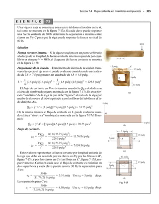 356 • CAPÍTULO 6 Flexión
3. Determine los volúmenes encerrados por los “bloques” de esfuer-
zos a tensión y a compresión. (Como aproximación, esto puede re-
querir la subdivisión de cada bloque en regiones componentes.)
Según la ecuación 6-27, los volúmenes de esos bloques deben ser
iguales, ya que ellos representan la fuerza resultante de tensión T y
la fuerza resultante de compresión C sobre la sección, figura 6-55e.
Si esas fuerzas no son iguales, debe hacerse un ajuste de la posición
del eje neutro (punto de deformación unitaria cero) y repetirse el
proceso hasta que la ecuación 6-27 (T C) se cumpla.
4. Una vez que T C, los momentos producidos por T y C pueden
calcularse respecto al eje neutro. Los brazos de momento para T y
C se miden desde el eje neutro hasta los centroides de los volúme-
nes definidos por las distribuciones del esfuerzo, figura 6-55e. La
ecuación 6-28 requiere que M Ty + Cy . Si esta ecuación no se
cumple, la pendiente de la distribución de la deformación unitaria
debe ajustarse y deben repetirse los cálculos para T y C y para los
momentos hasta que se obtenga una buena concordancia.
Este proceso de cálculo es obviamente muy tedioso pero afortunada-
mente no se requiere con frecuencia en la práctica de la ingeniería.La ma-
yoría de las vigas son simétricas respecto a dos ejes y se construyen con
materiales que tienen supuestamente diagramas esfuerzos-deformación
unitaria a tensión y a compresión similares. Siempre que esto se cumple,
el eje neutro pasa por el centroide de la sección transversal, lo que sim-
plifica el proceso de relacionar la distribución del esfuerzo con el momen-
to resultante.
PUNTOS IMPORTANTES
• La distribución de la deformación unitaria normal sobre la sec-
ción transversal de una viga se basa sólo en consideraciones geo-
métricas y se ha encontrado que siempre permanece lineal, inde-
pendientemente de la carga aplicada. Sin embargo, la distribución
del esfuerzo normal debe ser determinada a partir del comporta-
miento del material, o del diagrama esfuerzo-deformación unita-
ria una vez que se ha establecido la distribución de la deforma-
ción unitaria.
• La localización del eje neutro se determina de la condición de que
la fuerza resultante sobre la sección transversal es cero.
• El momento interno resultante sobre la sección transversal debe
ser igual al momento de la distribución del esfuerzo respecto al
eje neutro.
• El comportamiento perfectamente plástico supone que la distri-
bución del esfuerzo normal es constante sobre la sección trans-
versal, y que la viga continúa flexionándose, sin incremento del
momento. Este momento se llama momento plástico.
∋2
Localización supuesta
del eje neutro
1
Distribución de la
deformación unitaria
(vista lateral)
(c)
Pendiente supuesta
de la distribución de
la deformación unitaria
σ2
σ1
Distribución del esfuerzo
(vista lateral)
(d)
M
y¿¿
A
(e)
N y¿ T
C
Fig. 6-55 (cont.)
 