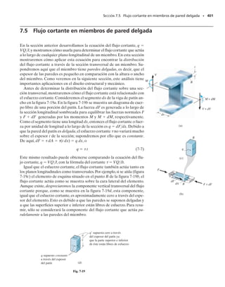 esfuerzo en la figura 6-59c, una distribución lineal de esfuerzo causada
por la aplicación del momento plástico en sentido opuesto, figura 6-59d.
Aquí,el esfuerzo máximo,que es llamado módulo de ruptura por flexión,
r, puede determinarse con la fórmula de la flexión cuando la viga está
cargada con el momento plástico.Tenemos:
Advierta que es posible aquí la aplicación inversa del momento plásti-
co usando una distribución lineal del esfuerzo,ya que la recuperación elás-
tica del material en las partes superior e inferior de la viga puede tener
una deformación unitaria máxima de recuperación de 2
Y, como se mues-
tra en la figura 6-59b. Esto correspondería a un esfuerzo máximo de 2Y
en las partes superior e inferior de la viga, que es mayor que el esfuerzo
requerido de 1.5Y como se calculó antes, figura 6-59d.
La superposición del momento plástico, figura 6-59c, y su remoción, fi-
gura 6-59d, da la distribución del esfuerzo residual mostrada en la figura
6-59e. Como ejercicio, use los “bloques” triangulares que representan es-
ta distribución de esfuerzo y demuestre que generan una resultante de
fuerza cero y momento cero sobre el miembro, tal como debe ser.
El siguiente ejemplo ilustra numéricamente la aplicación de estos prin-
cipios.
362 • CAPÍTULO 6 Flexión
Fig. 6-59 (cont.)
Fig. 6–59d
Fig. 6–59c
A
(d)
Mp
Inversión del momento plástico
que genera deformación unitaria elástica
σr = 1.5σY
σr = 1.5σY
N
h
2
–
h
2
–
0.5
(e)
σY
0.5 σY
h
3
–
h
6
–
Distribución del esfuerzo
residual en la viga
σY
h
6
–
h
3
–
(c)
Momento plástico aplicado
que genera deformación unitaria plástica
σY
σY
A
N p
M
h
2
–
h
2
–
= 1.5sY
sr =
Mp11
2 h2
1 1
12 bh3
2
=
11
4 bh2
sY211
2 h2
1 1
12 bh3
2
smáx =
Mc
I
;
 