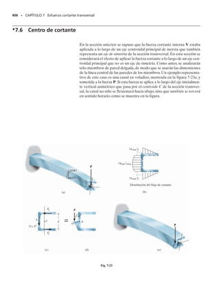 PROBLEMAS • 367
9 pies
16 pulg
12 pulg
8 pulg
w0
6 pulg
9 pies
Prob. 6-174
400 mm
200 mm
M
0.004
200
∋
σ (MPa)
±
(mm/mm)
Prob. 6-176
8 pulg
w
10 pies
a
a
8 pulg
10 pies
Prob. 6-175
(Pa)
±σ
(mm/mm)
= 10(106) 1/4
σ
M
M
100 mm
30 mm
Prob. 6-177
6-174. La viga en caja está hecha de un material elasto-
plástico cuyo Y  25 klb/pulg2
. Si el momento máximo
en la viga se presenta en el centro del claro, determine la
intensidad de la carga w0 distribuida que hará que este mo-
mento sea (a) el máximo momento elástico y (b) el máxi-
mo momento plástico.
6-175. La viga está hecha de un material elastoplástico
cuyo Y  30 klb/pulg2
. Si el momento máximo en la viga
se presenta en la sección central a-a,determine la intensidad
de la carga w distribuida que ocasiona que este momento
sea (a) el momento máximo elástico y (b) el momento má-
ximo plástico.
*6-176. La viga tiene una sección transversal rectangu-
lar y está hecha de un material elastoplástico cuyo diagra-
ma esfuerzo-deformación unitaria se muestra. Determine
la magnitud del momento M que debe aplicarse a la viga
para generar una deformación unitaria máxima en sus fi-
bras exteriores de 
máx  0.008.
6-177. Una viga está hecha de plástico polipropileno cu-
yo diagrama esfuerzo-deformación unitaria puede aproxi-
marse por la curva mostrada.Si la viga está sometida a una
deformación unitaria de tensión y de compresión máximas
de 
  0.02 mm/mm, determine el momento máximo M.
 