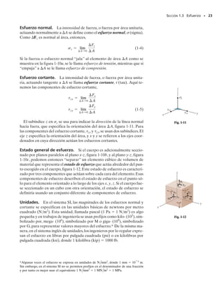 PROBLEMAS • 21
*1-28. Determine las cargas internas resultantes que ac-
túan sobre la sección transversal por los puntos F y G de
la estructura. El contacto en E es liso.
4 pies
1.5 pies 1.5 pies
3 pies
A
B
C
E
D
G
80 lb
5 pies
2 pies
2 pies
30°
F
Prob. 1-28
A B
C
90°
6 pulg
Prob. 1-29
C
A
B
30°
45°
2 pies
500 lb
3
4
5
Prob. 1-30
θ
O
r
C
B
D
A
θ
Prob. 1-31
A
B
C 45°
90°
D
O
r
22.5°
Prob. 1-32
M V
N
+
V dV
dθ
+
M dM
+
N dN
T + dT
T
Prob. 1-33
1-29. El vástago del perno está sometido a una tensión
de 80 lb. Determine las cargas internas resultantes que ac-
túan sobre la sección transversal en el punto C.
1-30. Determine las cargas internas resultantes que ac-
túan sobre la sección transversal en los puntos B y C del
miembro curvo. 1-33. Se muestra en la figura un elemento diferencial
tomado de una barra curva. Demuestre que dN/d  V,
dV/d  N, dM/d  T y dT/d  M.
*1-32. La barra curva AD de radio r tiene un peso w por
unidad de longitud. Si ésta se encuentra en un plano hori-
zontal, determine las cargas internas resultantes que ac-
túan sobre la sección transversal por el punto B. Sugeren-
cia: la distancia del centroide C del segmento AB al punto
O es CO  0.9745r.
1-31. La barra curva AD de radio r tiene un peso w por
unidad de longitud. Si ésta se encuentra en un plano ver-
tical, determine las cargas internas resultantes que actúan
sobre la sección transversal por el punto B. Sugerencia: la
distancia del centroide C del segmento AB al punto O es
OC  [2r sen(/2)]/.
01-Hibbeler 28/8/56 5:05 AM Página 21
 